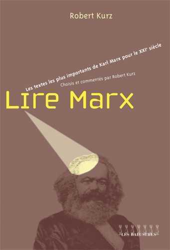 LIRE MARX - LES TEXTES LES PLUS IMPORTANTS DE KARL MARX POUR LE XXIE SIECLE