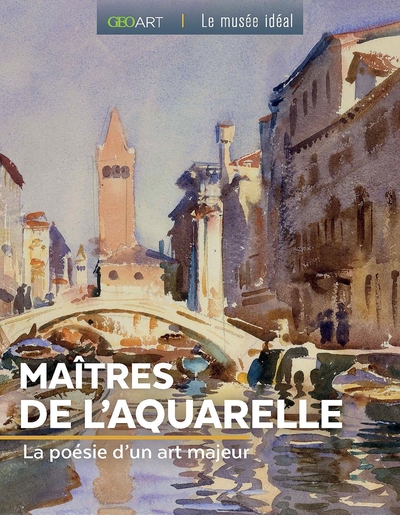 MAITRES DE L´AQUARELLE - LA POESIE D´UN ART MAJEUR