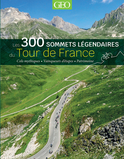 300 SOMMETS LEGENDAIRES DU TOUR DE FRANCE
