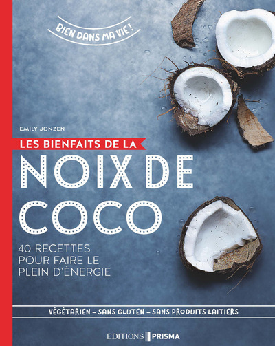 BIENFAITS DE LA NOIX DE COCO - 40 RECETTES POUR FAIRE LE PLEIN D´ENERGI