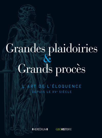 GRANDES PLAIDOIRIES ET GRANDS PROCES DU XVE AU XXE SIECLE