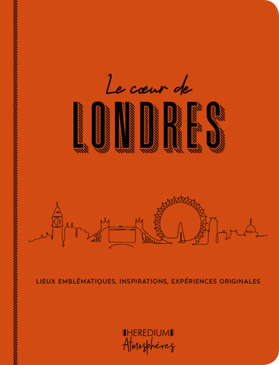 COEUR DE LONDRES - LIEUX EMBLEMATIQUES, INSPIRATIONS, EXPERIENCES ORIGINALES