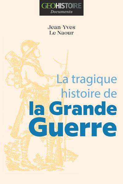 TRAGIQUE HISTOIRE DE LA GRANDE GUERRE