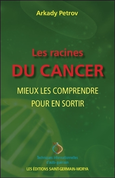 RACINES DU CANCER - MIEUX LES COMPRENDRE POUR EN SORTIR