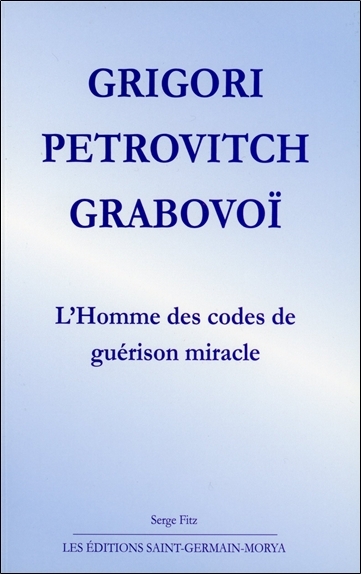 GRIGORI PETROVITCH GRABOVOI - L´HOMME DES CODES DE GUERISON MIRACLE
