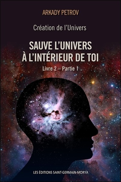 CREATION DE L´UNIVERS - SAUVE L´UNIVERS A L´INTERIEUR DE TOI - LIVRE 2 - PA