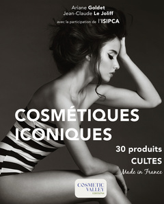 COSMETIQUES ICONIQUES - 30 PRODUITS CULTES -MADE IN FRANCE  - 2EME EDITION