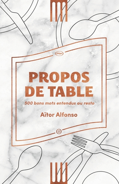 PROPOS DE TABLE - 500 BONS MOTS ENTENDUS AU RESTO