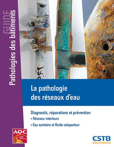 PATHOLOGIE DES RESEAUX D EAU DIAGNOSTIC REPARATIONS ET PREVENTION RESEAUX INTERIEURS