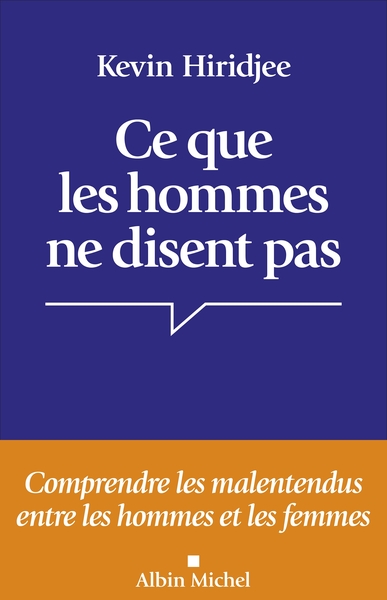CE QUE LES HOMMES NE DISENT PAS - COMPRENDRE LES MALENTENDUS ENTRE LES HOMMES ET LES FEMMES