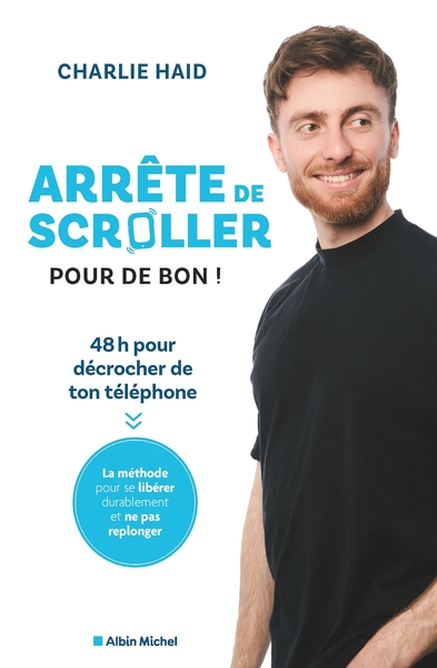 ARRETE DE SCROLLER POUR DE BON ! - 48 H POUR SE LIBERER DE L´ADDICTION A SON TELEPHONE