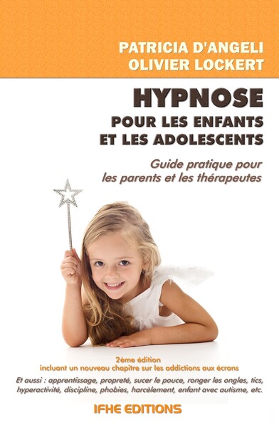 HYPNOSE POUR LES ENFANTS ET LES ADOLESCENTS - GUIDE PRATIQUE POUR LES PARENTS ET LES THERAPEUTES