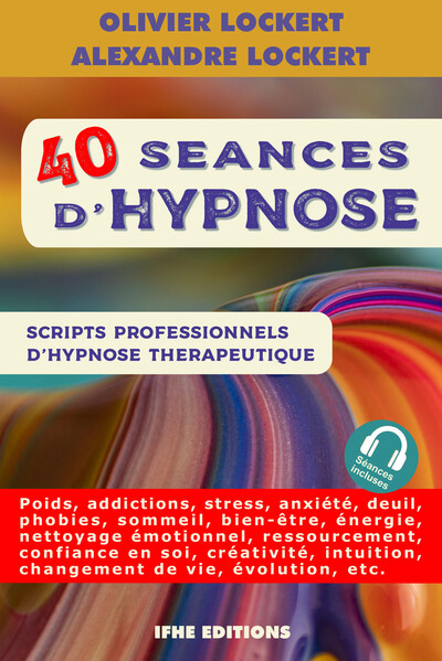 40 SEANCES D´HYPNOSE - SCRIPTS PROFESSIONNELS D´HYPNOSE THERAPEUTIQUE