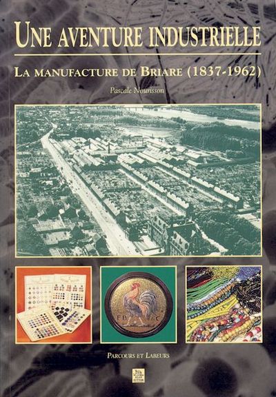 AVENTURE INDUSTRIELLE LA MANUFACTURE DE BRIARE (1837-1962)