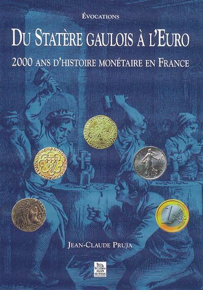 DU STATERE GAULOIS A L´EURO 2 000 ANS D´HISTOIRE MONETAIRE EN FRANCE