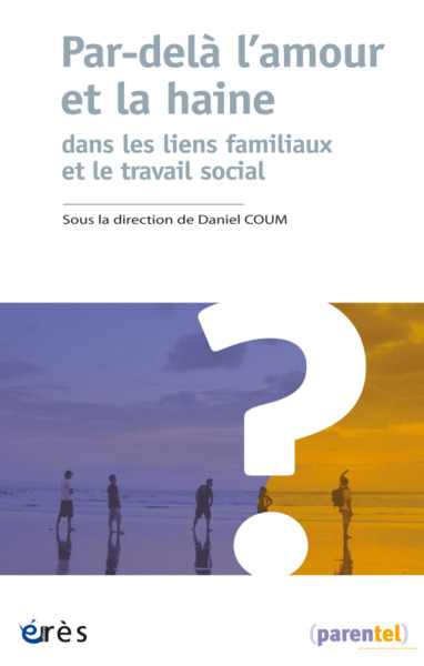 PAR-DELA L´AMOUR ET LA HAINE - DANS LES LIENS FAMILIAUX ET LE TRAVAIL SOCIA