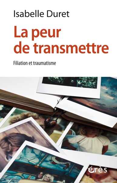 PEUR DE TRANSMETTRE - FILIATION ET TRAUMATISME