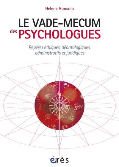 VADE-MECUM DES PSYCHOLOGUES. REPERES ETHIQUES, DEONTOLOGIQUES, ADMINISTRATIFS ET JURIDIQUES