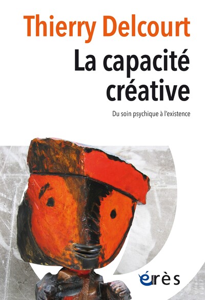 CAPACITE CREATIVE - DU SOIN PSYCHIQUE A L´EXISTENCE