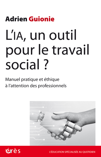 L´IA, UN OUTIL POUR LE TRAVAIL SOCIAL ? - MANUEL PRATIQUE ET ETHIQUE A L´ATTENTION DES PROFESSIONNEL