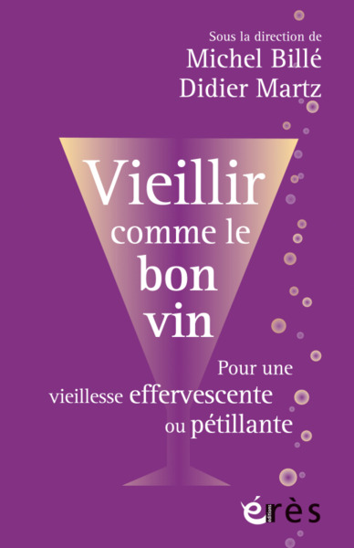VIEILLIR COMME LE BON VIN - POUR UNE VIEILLESSE EFFERVESCENTE OU PETILLANTE
