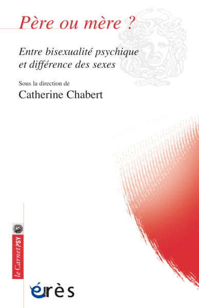 PERE OU MERE ? - ENTRE BISEXUALITE PSYCHIQUE ET DIFFERENCE DES SEXES