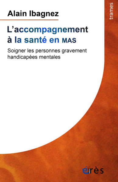 L´ACCOMPAGNEMENT A LA SANTE EN MAS - SOIGNER LES PERSONNES GRAVEMENT HANDIC