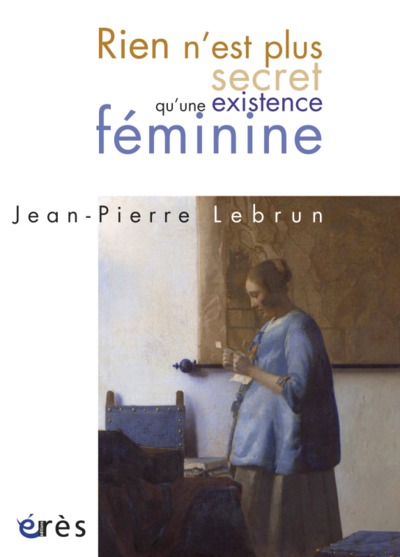 RIEN N´EST PLUS SECRET QU´UNE EXISTENCE FEMININE