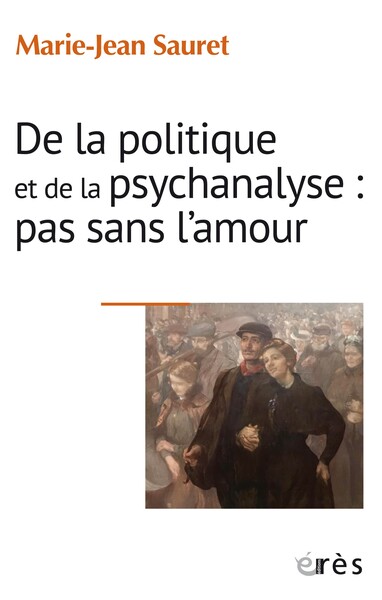 DE LA POLITIQUE ET DE LA PSYCHANALYSE : PAS SANS L AMOUR