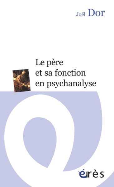 PERE ET SA FONCTION EN PSYCHANALYSE (LE)