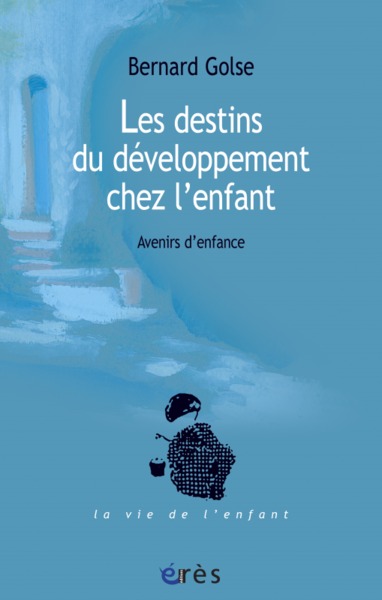 DESTINS DU DEVELOPPEMENT CHEZ L´ENFANT. AVENIRS D´ENFANCE (LES)