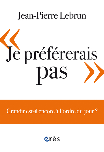 JE PREFERERAIS PAS - GRANDIR EST-IL ENCORE A L´ORDRE DU JOUR ?