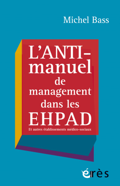 L´ANTI-MANUEL DE MANAGEMENT DANS LES EHPAD