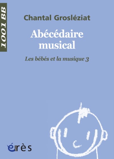 1001 BEBES 107- ABECEDAIRE MUSICAL. LE BEBE ET LA MUSIQUE 3