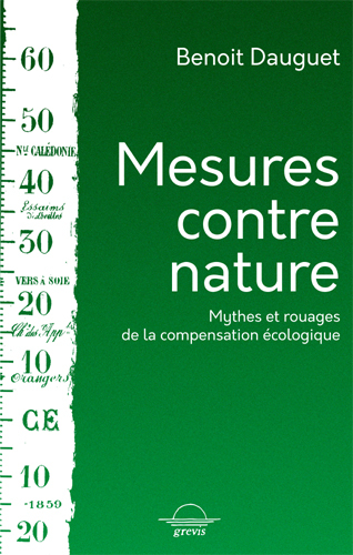 MESURES CONTRE NATURE - MYTHES ET ROUAGES DE LA COMPENSATION ECOLOGIQUE