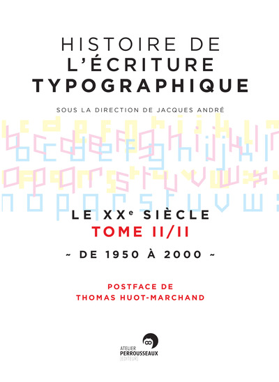 HISTOIRE DE L´ECRITURE TYPOGRAPHIQUE : LE XXEME SIECLE TOME 2 : DE 1950 A 2000