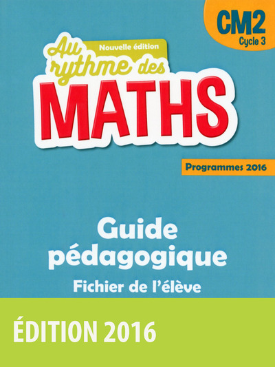 AU RYTHME DES MATHS CM2 2016 GUIDE PEDAGOGIQUE FICHIER DE L´ELEVE