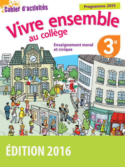 VIVRE ENSEMBLE AU COLLEGE ENSEIGNEMENT MORAL ET CIVIQUE 3E 2016 CAHIER D´AC