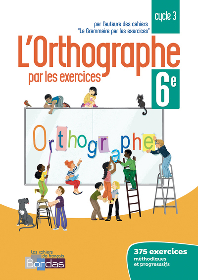 L´ORTHOGRAPHE PAR LES EXERCICES 6E 2018 CAHIER DE L´ELEVE