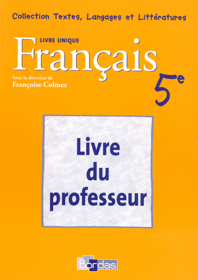 FRANCAIS 5EME LIVRE UNIQUE GUIDE DU PROFESSEUR 2006 TEXTES  LANFAGES ET LITTERATURES