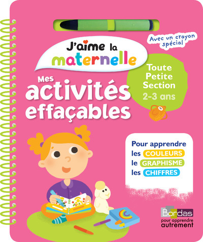 J´AIME LA MATERNELLE - MES ACTIVITES EFFACABLES - TOUTE PETITE SECTION 2-3 ANS