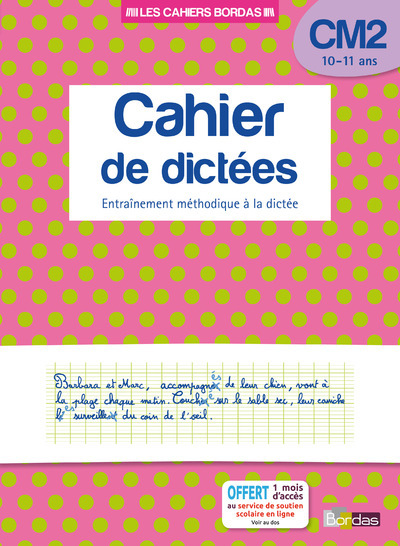 CAHIER DE DICTEES CM2 10-11 ANS - ENTRAINEMENT METHODIQUE A LA DICTEE - LES CAHIERS BORDAS