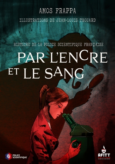 PAR L´ENCRE ET LE SANG, HISTOIRE DE LA POLICE SCIENTIFIQUE F