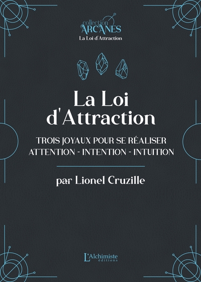 LOI D´ATTRACTION - TROIS JOYAUX POUR SE REALISER : L´ATTENTION, L´INTENTION, L´INTUITION