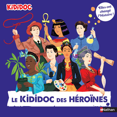 KIDIDOC DES HEROINES - ELLES ONT CHANGE L´HISTOIRE !