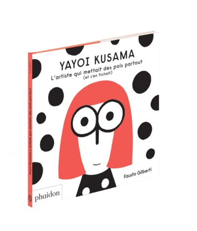 YAYOI KUSAMA - L´ARTISTE QUI METTAIT DES POINTS PARTOUT (ET S´EN FICHAIT) - JEUNESSE