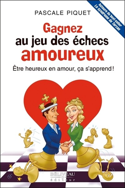 GAGNEZ AU JEU DES ECHECS AMOUREUX - ETRE HEUREUX EN AMOUR, CA S´APPREND !