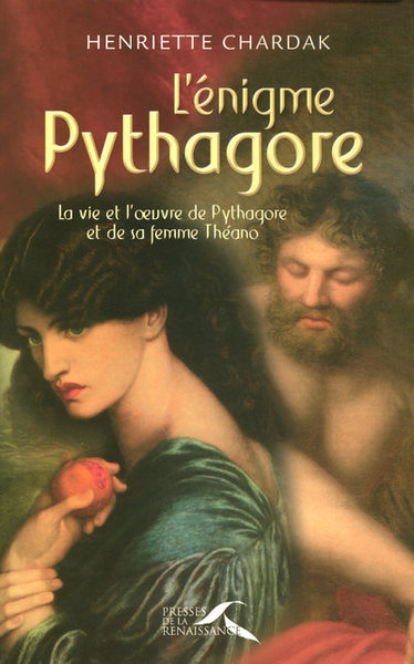 ENIGME PYTHAGORE LA VIE ET L'OEUVRE DE PYTHAGORE ET DE SA FEMME THEANO