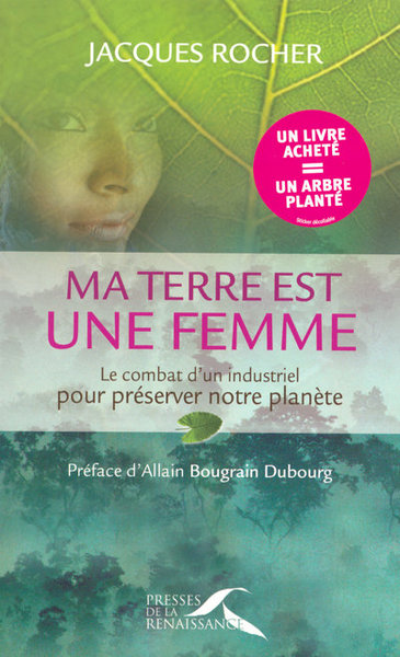 MA TERRE EST UNE FEMME LE COMBAT D´UN INDUSTRIEL POUR PRESERVER NOTRE PLANETE