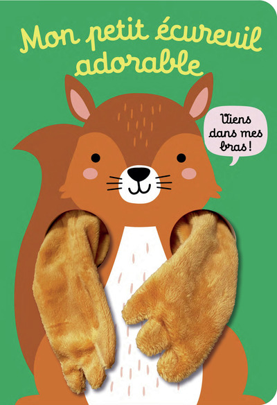 VIENS DANS MES BRAS ! - MON PETIT ECUREUIL ADORABLE